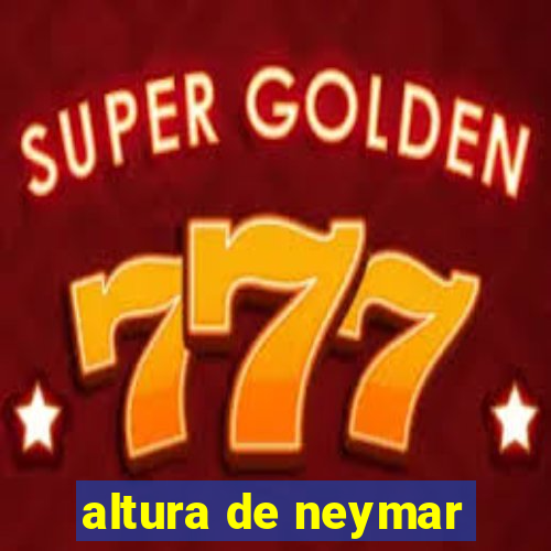 altura de neymar